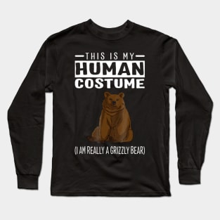 This Is My Human Costume I'm Really A Grizzly Bear Long Sleeve T-Shirt